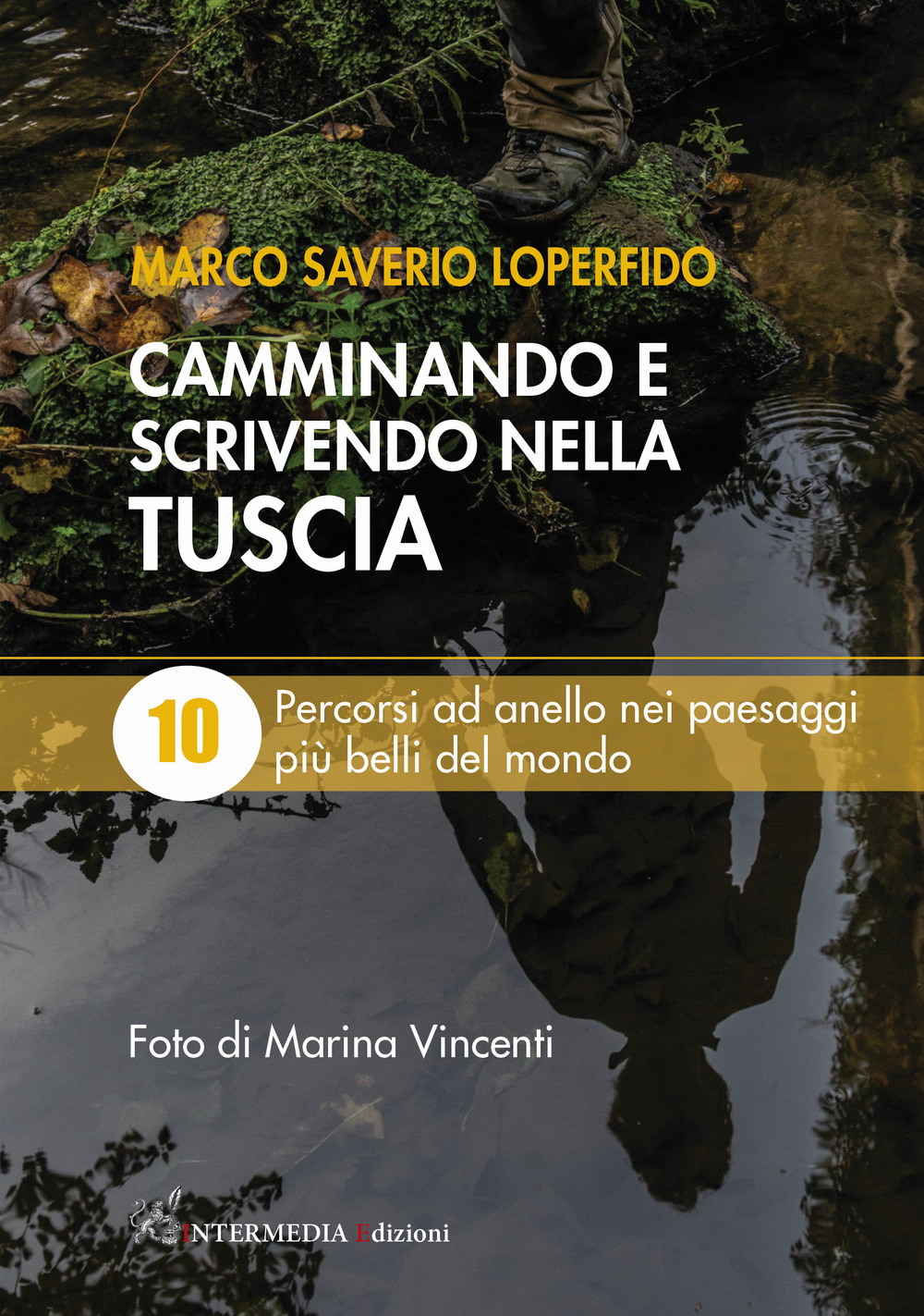 Camminando e scrivendo nella Tuscia. 10 percorsi ad anello nei paesaggi più belli del mondo - Marco Saverio Loperfido - Libro - Intermedia Edizioni