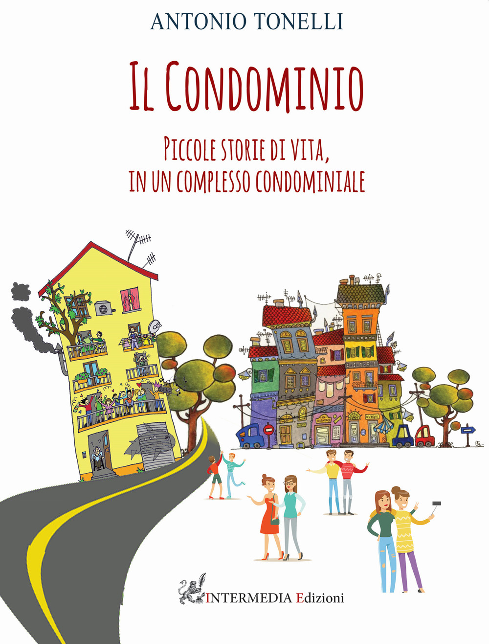 Il condominio. Piccole storie di vita, in un complesso condominiale - Antonio Tonelli - Libro - Intermedia Edizioni