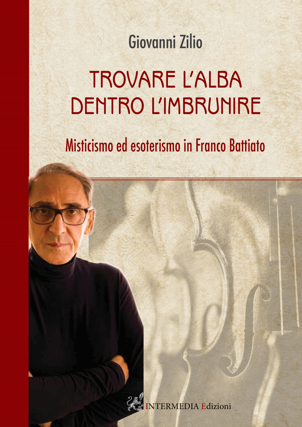 Trovare l'alba dentro l'imbrunire. Misticismo ed esoterismo in Franco Battiato - Giovanni Zilio - Libro - Intermedia Edizioni