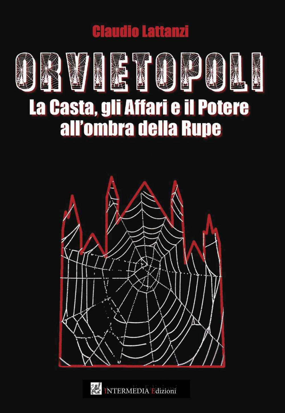 Orvietopoli. La casta, gli affari e il potere all'ombra della rupe - Claudio Lattanzi - Libro - Intermedia Edizioni