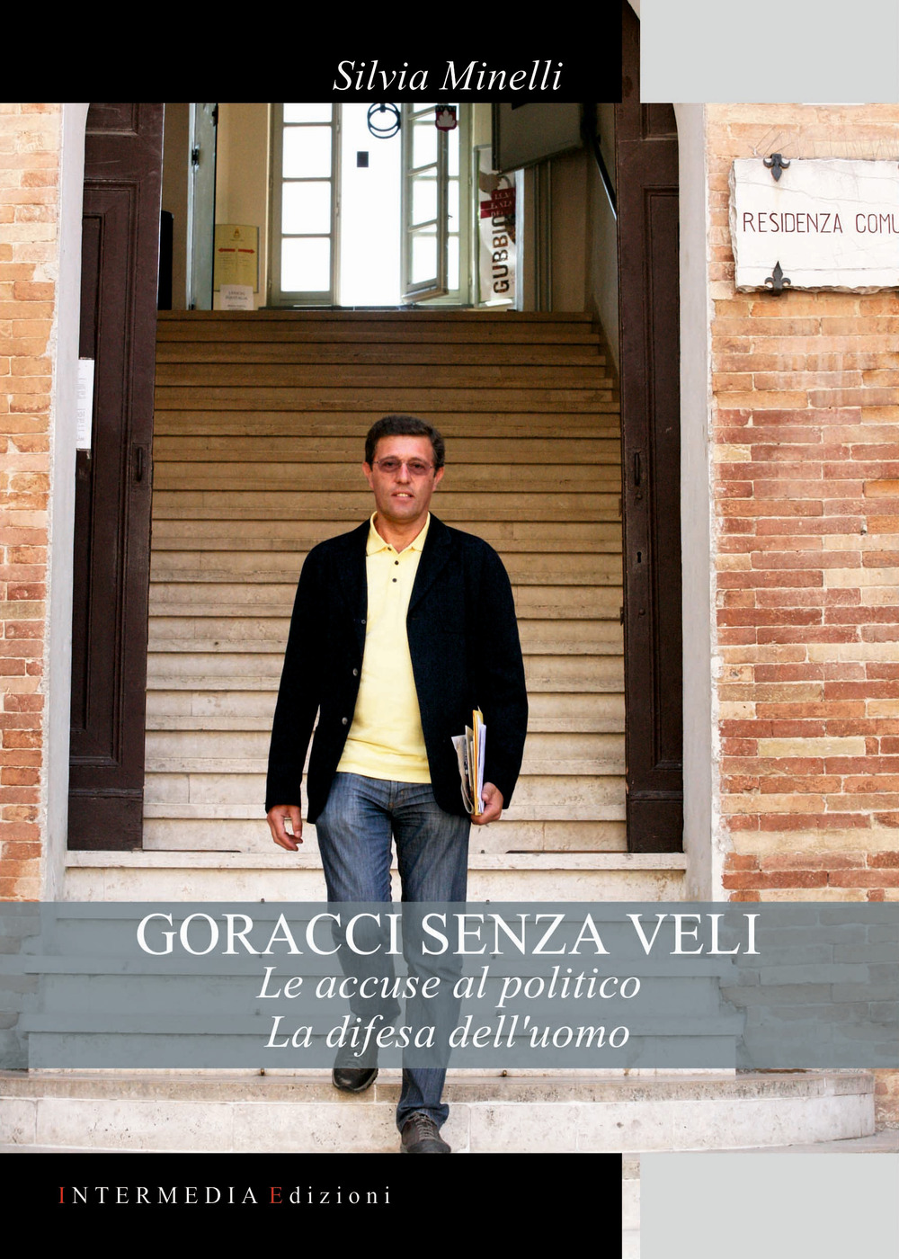 Goracci senza veli. Le accuse al politico. La difesa dell'uomo - Silvia Minelli - Libro - Intermedia Edizioni
