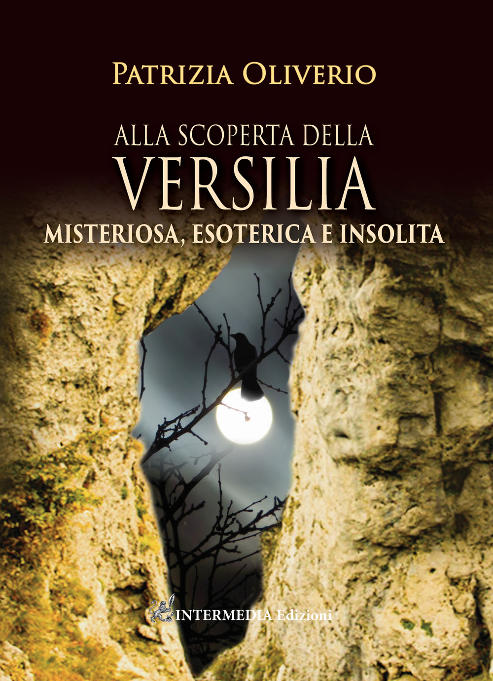 Alla scoperta della Versilia. Misteriosa, esoterica e insolita - Patrizia Oliverio - Libro - Intermedia Edizioni