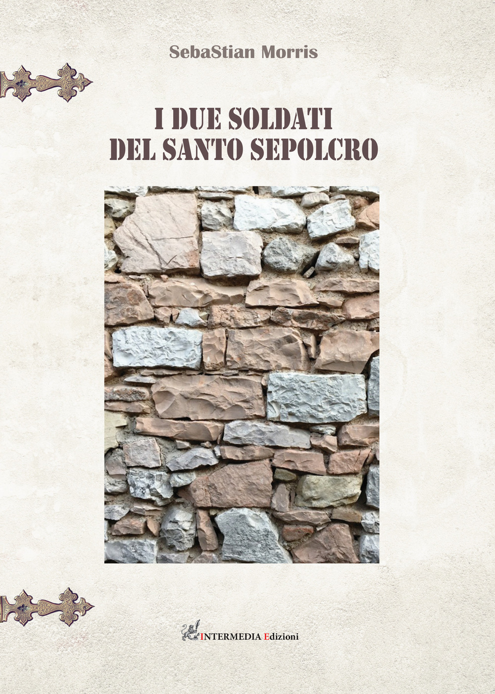 I due soldati del santo sepolcro - Sebastian Morris - Libro - Intermedia Edizioni