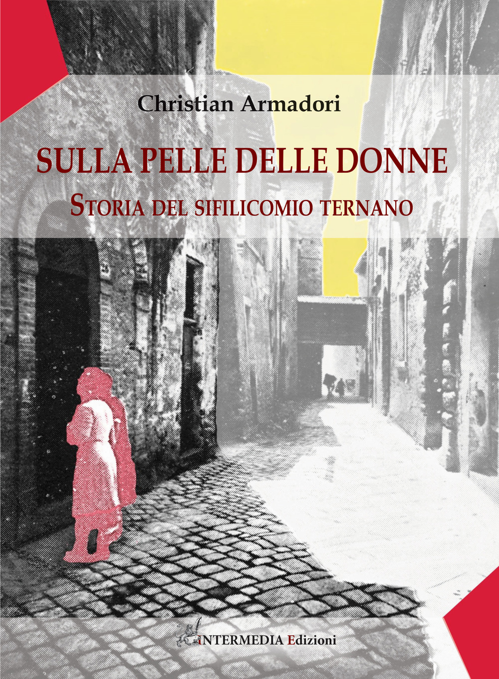 Sulla pelle delle donne. Storia del sifilicomio ternano - Christian Armadori - Libro - Intermedia Edizioni
