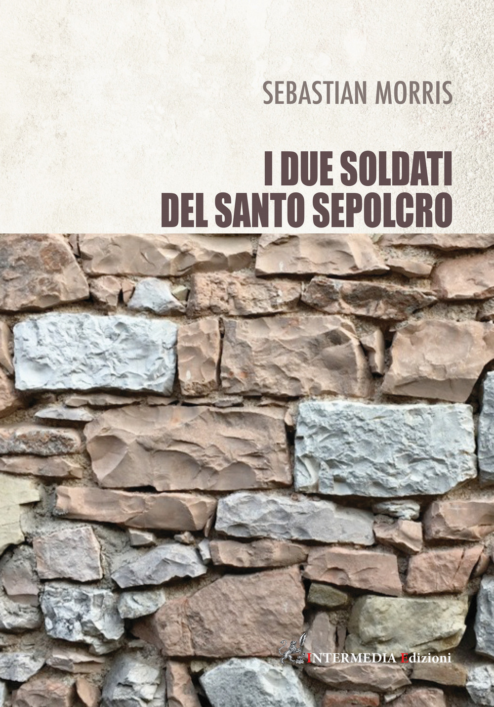 I due soldati del santo sepolcro - Sebastian Morris - Libro - Intermedia Edizioni