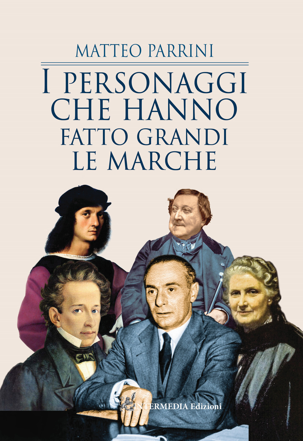 I personaggi che hanno fatto grandi le Marche - Matteo Parrini - Libro - Intermedia Edizioni