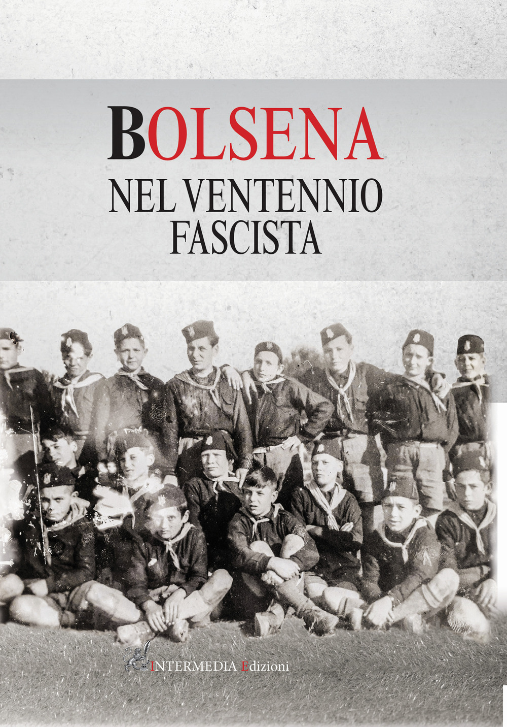 Bolsena nel ventennio fascista - Raffaella Bruti; Danila Dottarelli; Monica Ceccariglia; Antonio Quattranni - Libro - Intermedia Edizioni