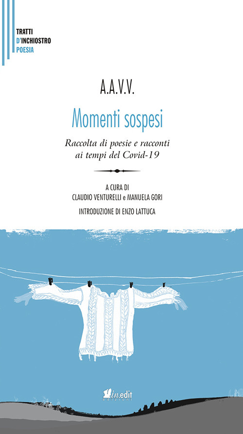 Momenti sospesi. Raccolta di poesie e racconti ai tempi del Covid-19. Nuova ediz.