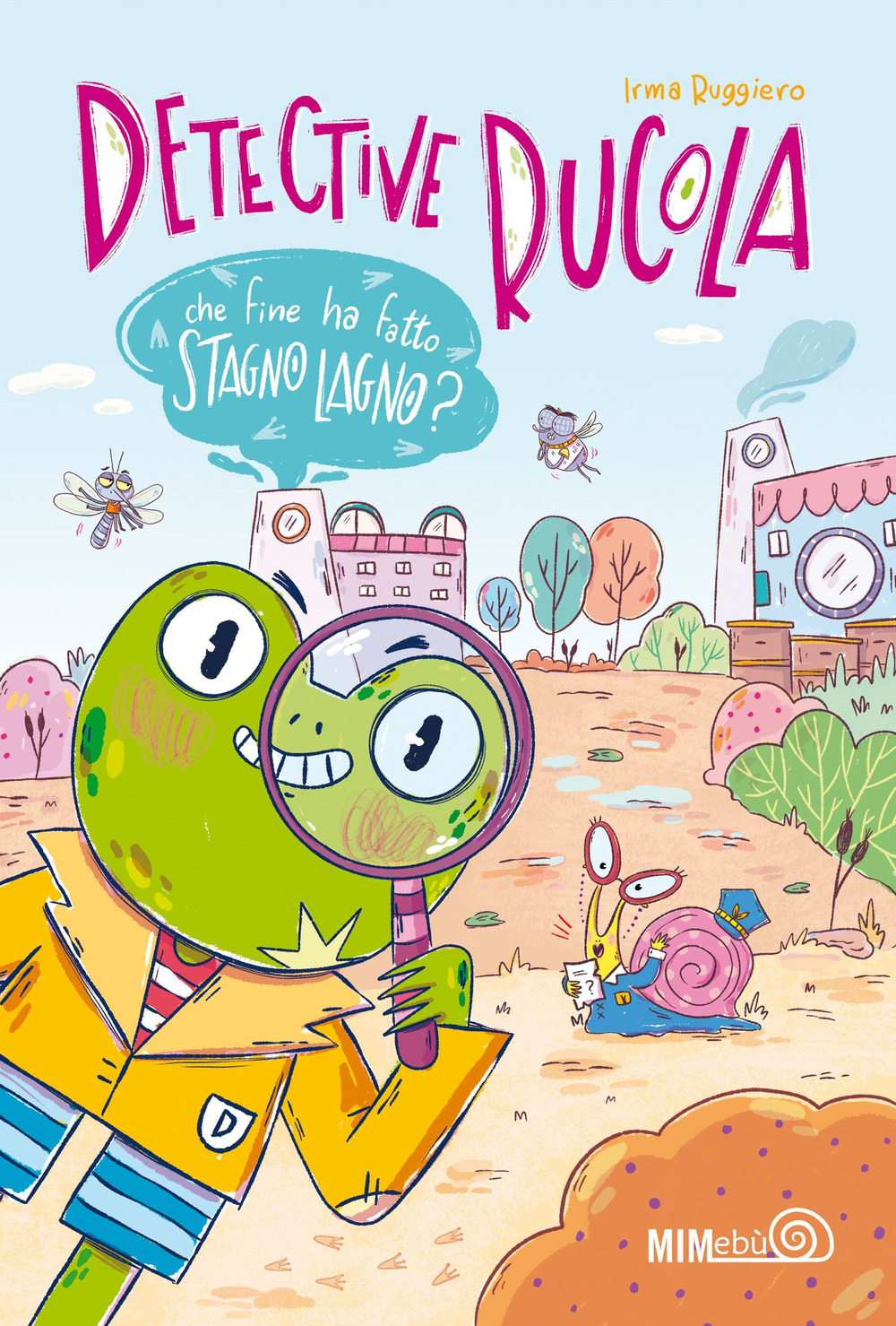 Che fine ha fatto Stagno Lagno? Detective Rucola. Ediz. a colori