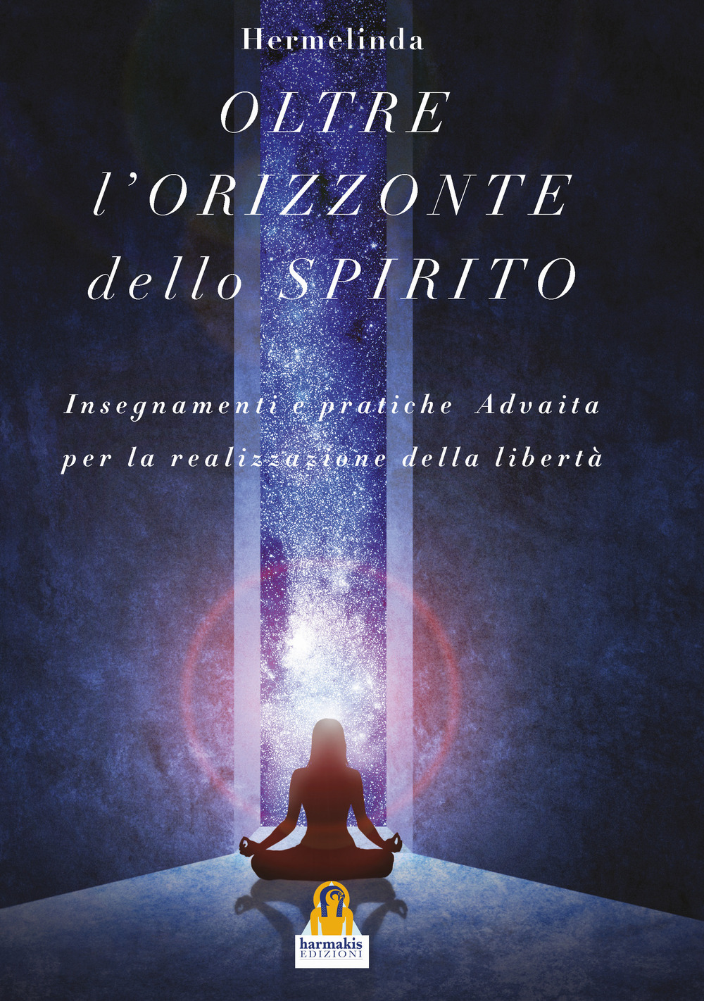 L'oltre orizzonte dello spirito. Insegnamenti e pratiche Advaita Vedanta per la realizzazione della libertà