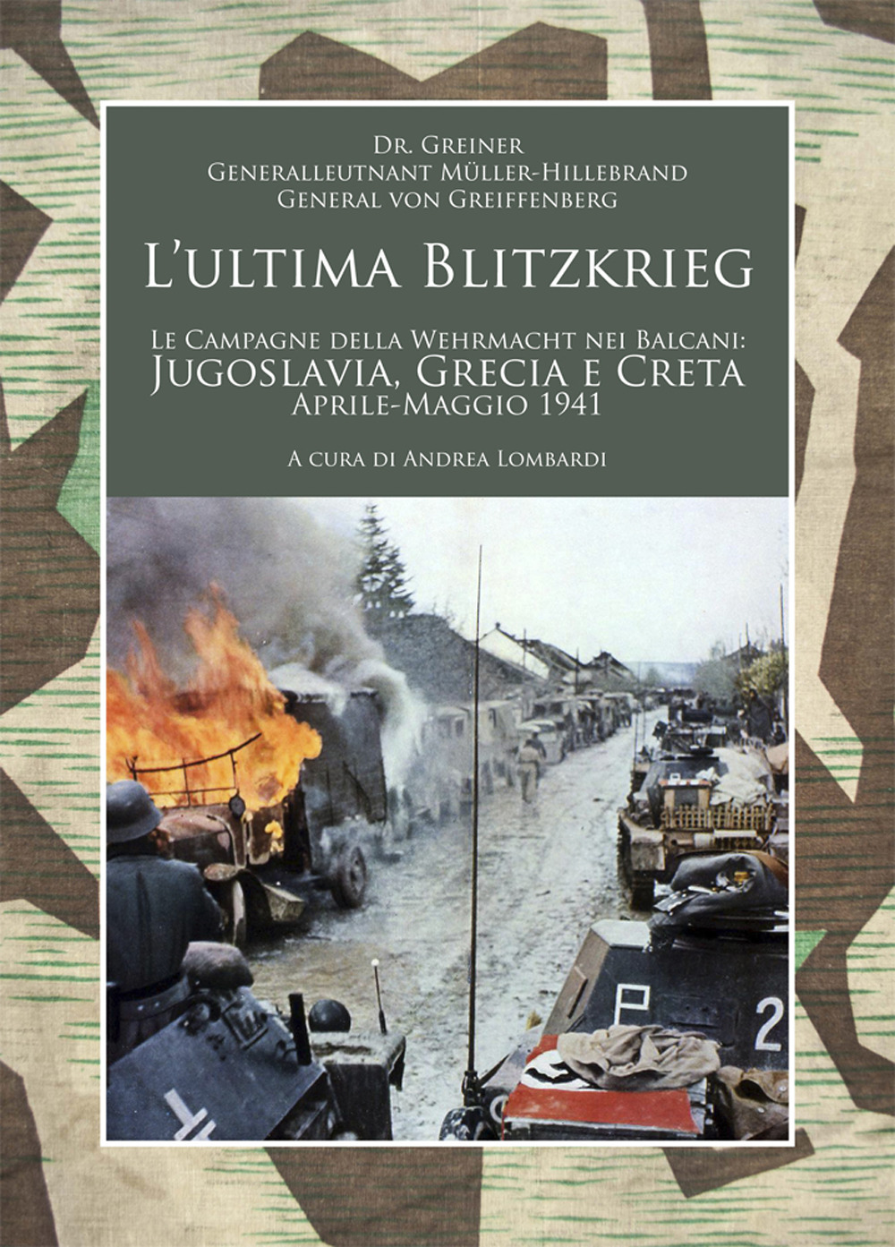 L'ultima Blitzkrieg. Le campagne della Wehrmacht nei Balcani: Jugoslavia, Grecia e Creta, aprile-maggio 1941