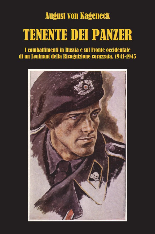Tenente dei panzer. I combattimenti in Russia e sul fronte occidentale di un Leutnant della Ricognizione corazzata, 1941-1945