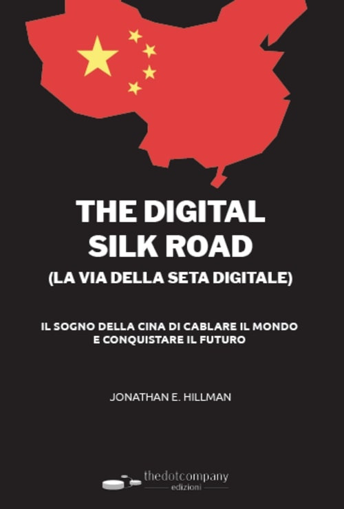 The digital silk road (la via della seta digitale). Il sogno della Cina di cablare il mondo e conquistare il futuro