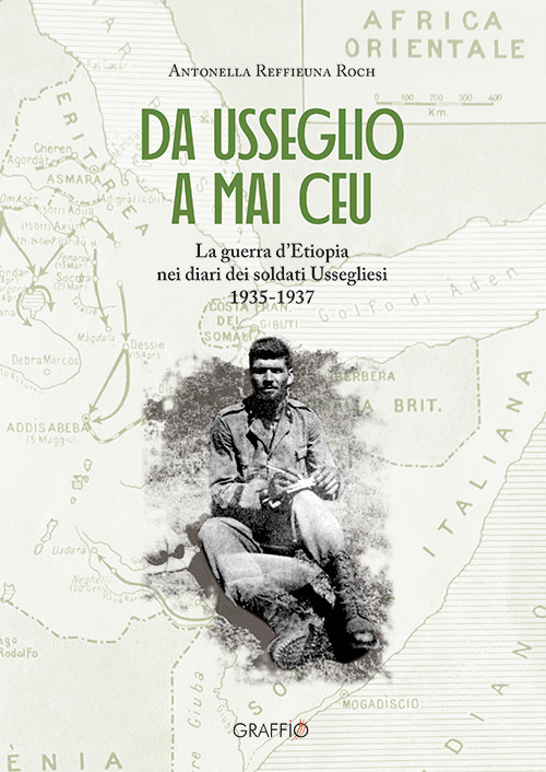 Da Usseglio a Mai Ceu. La guerra d'Etiopia nei diari dei soltati ussegliesi 1935-1937