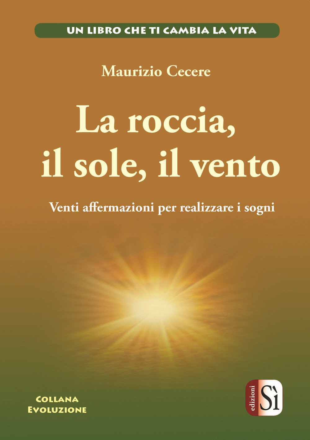 La roccia, il sole, il vento. Venti affermazioni per realizzare i tuoi sogni