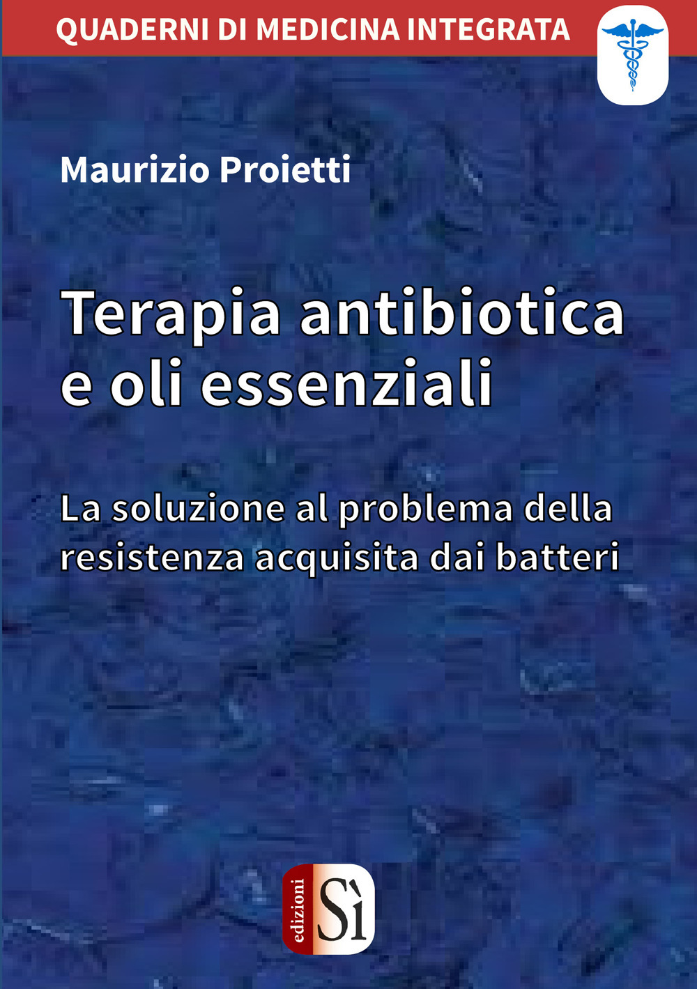 Terapia antibiotica e oli essenziali. La soluzione al problema della resistenza acquisita dai batteri