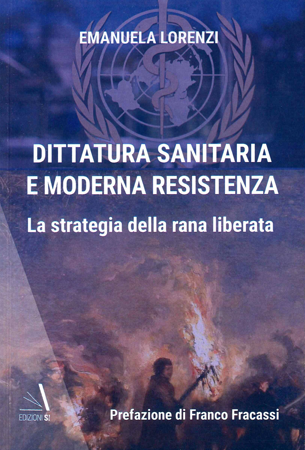 Dittatura sanitaria e moderna Resistenza. La strategia della Rana Liberata - Emanuela Lorenzi - Libro - Edizioni Sì