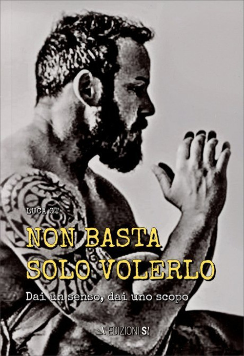 Non basta solo volerlo. Dai un senso. Dai uno scopo