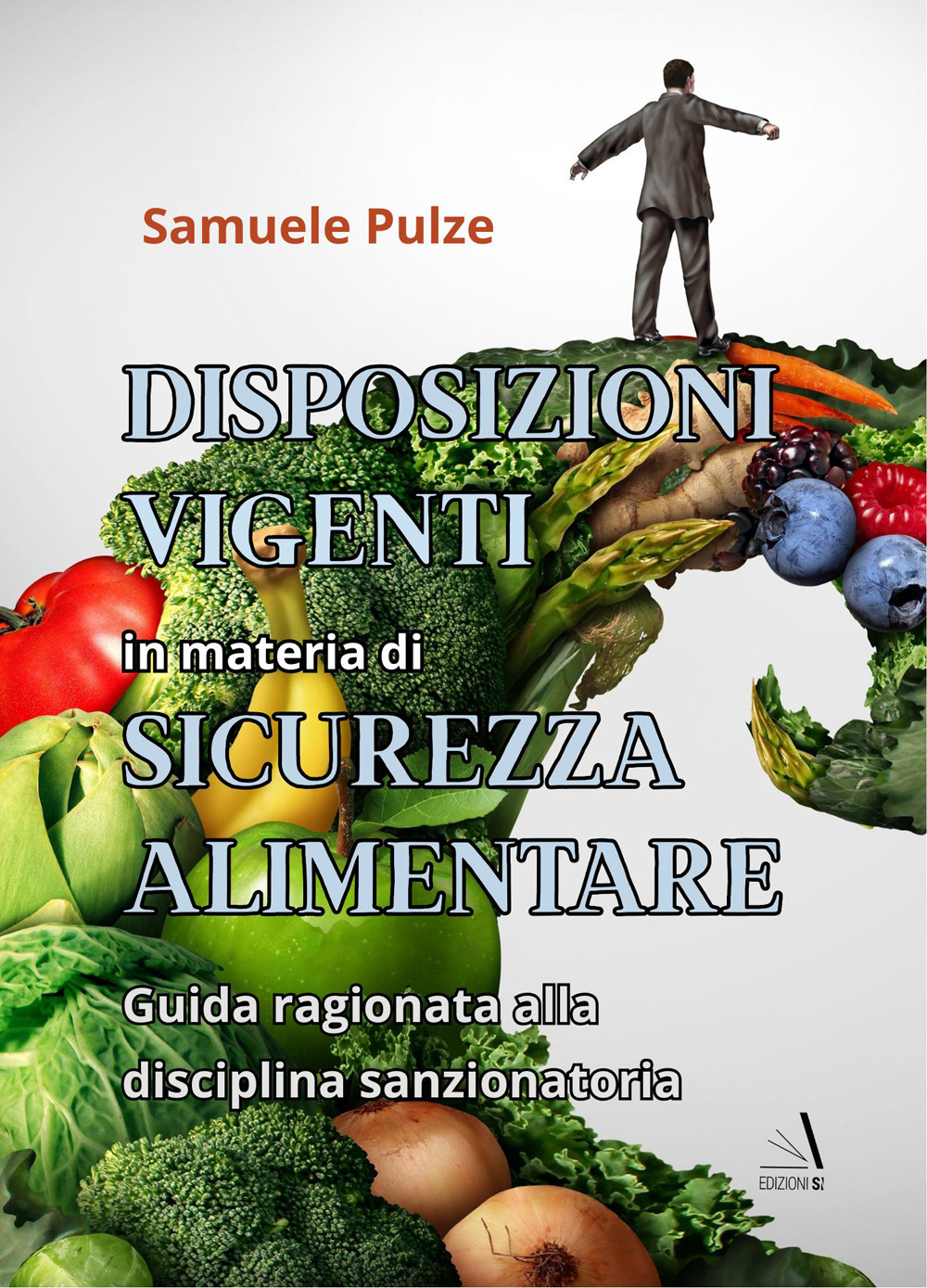 Disposizioni vigenti in materia di sicurezza alimentare. Guida ragionata alla disciplina sanzionatoria