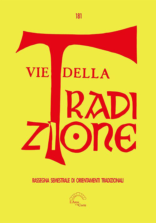 Vie della tradizione. Rassegna semestrale di orientamenti tradizionali (2021). Vol. 181