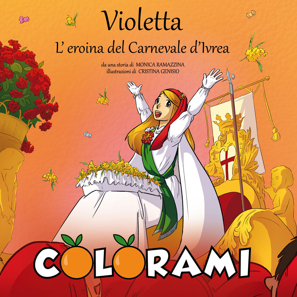 Violetta, l'eroina del Carnevale d'Ivrea. Colorami. Ediz. illustrata