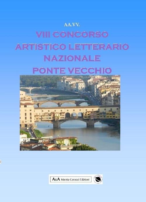 8° concorso artistico letterario nazionale «Ponte Vecchio»