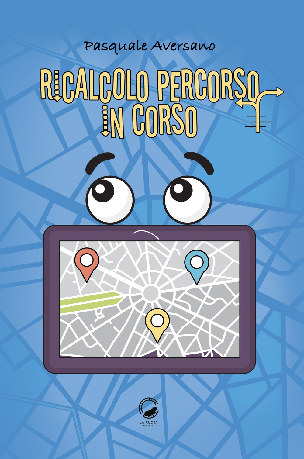 Ricalcolo percorso in corso - Pasquale Aversano - Libro - La Ruota