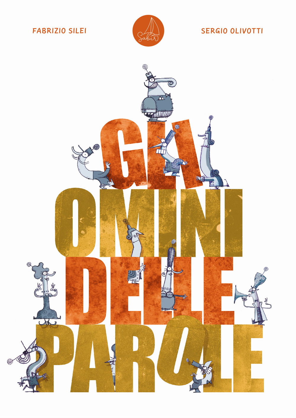 Gli omini delle parole - Fabrizio Silei - Libro - Sabir Editore