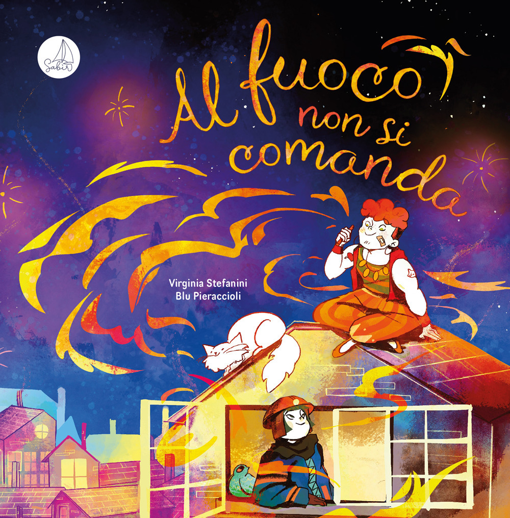 Al fuoco non si comanda - Virginia Stefanini - Libro - Sabir Editore