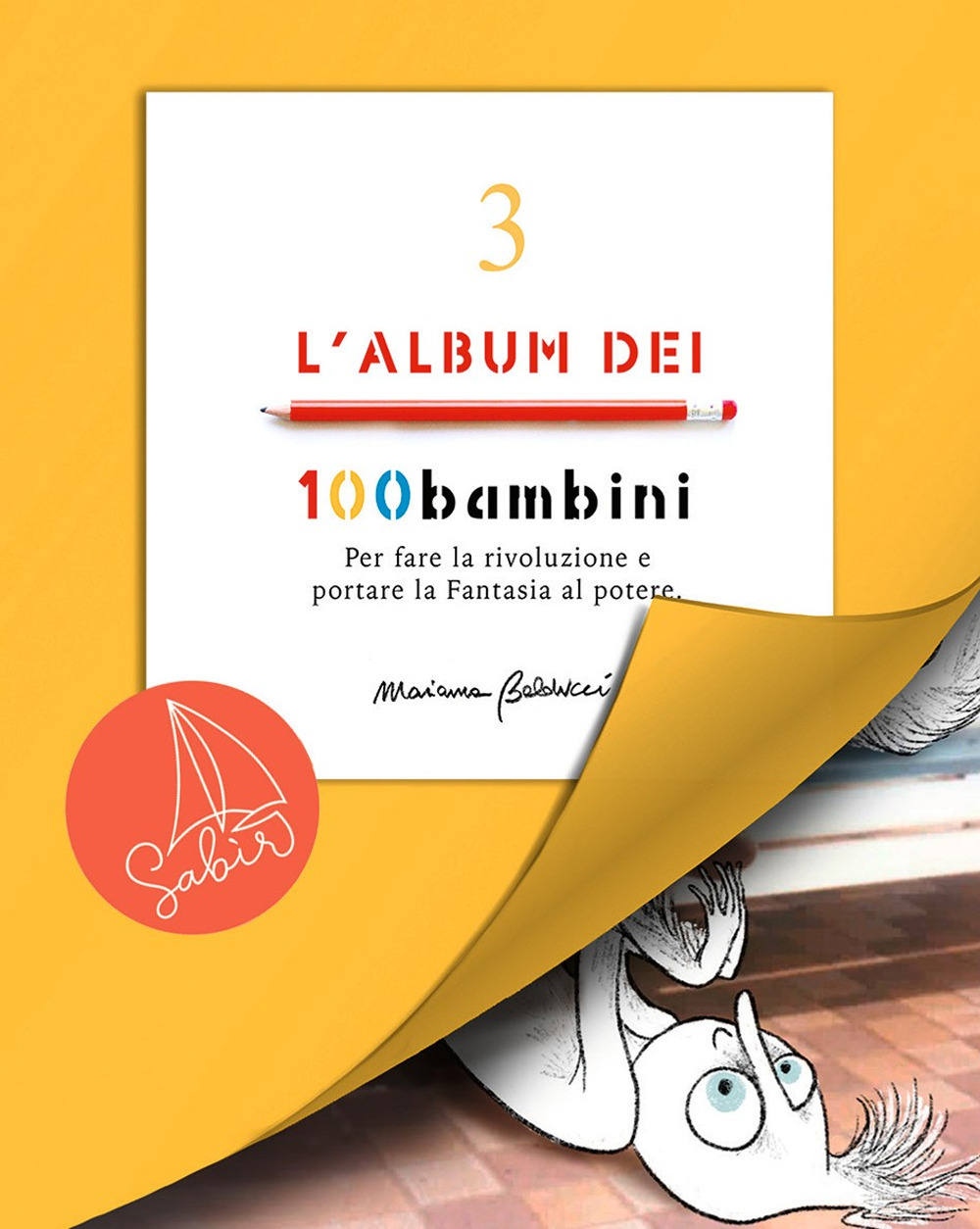 L'album dei 100bambini. Per fare la rivoluzione e portare la fantasia al potere. Vol. 3 - Marianna Balducci - Libro - Sabir Editore