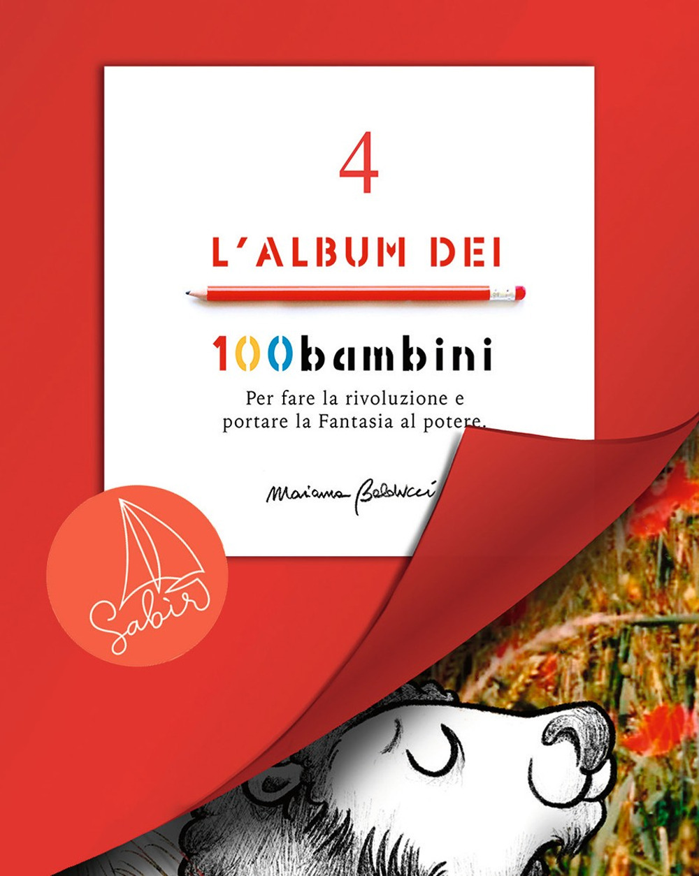 L'album dei 100bambini. Per fare la rivoluzione e portare la fantasia al potere. Vol. 4 - Marianna Balducci - Libro - Sabir Editore