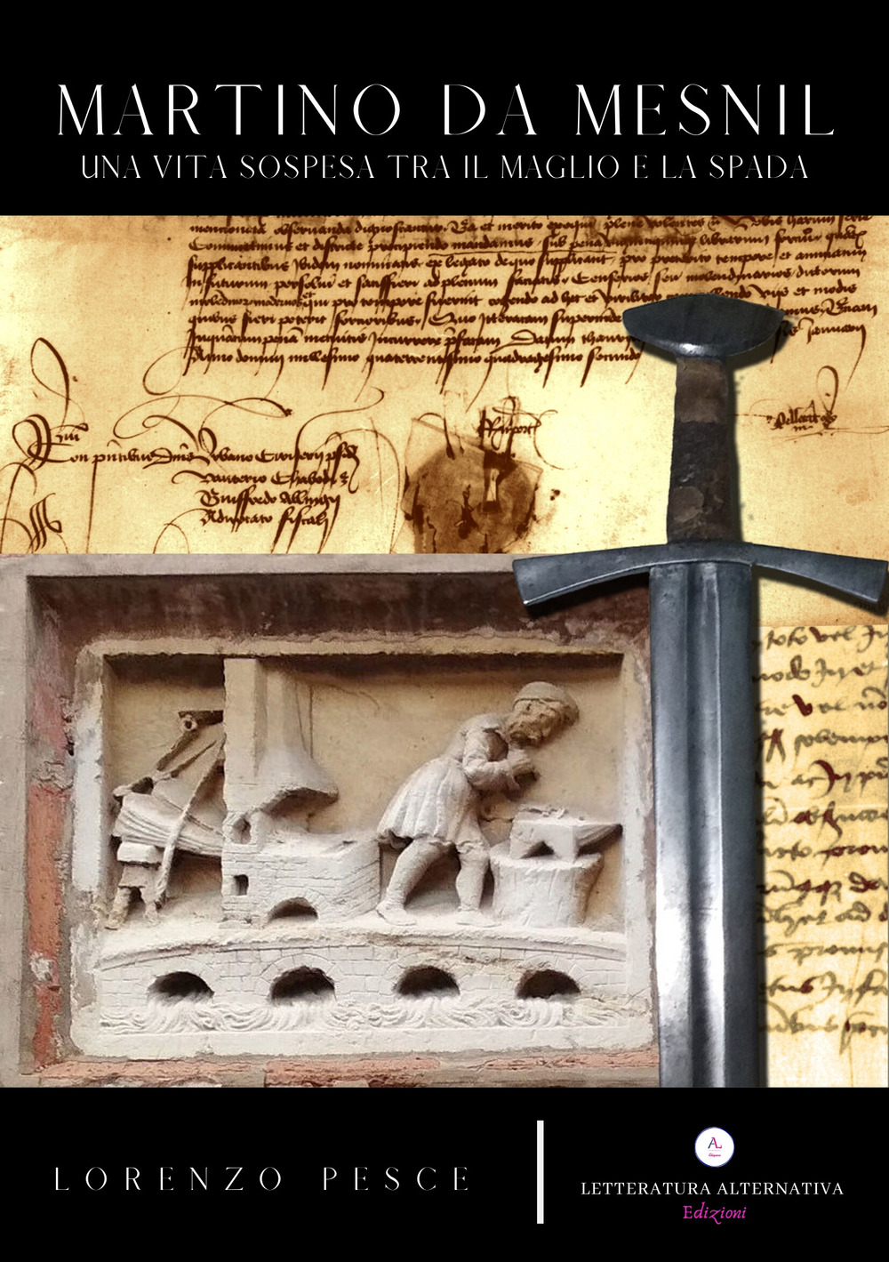 Martino da Mesnil. Una vita sospesa tra il maglio e la spada - Lorenzo Pesce - Libro - Letteratura Alternativa