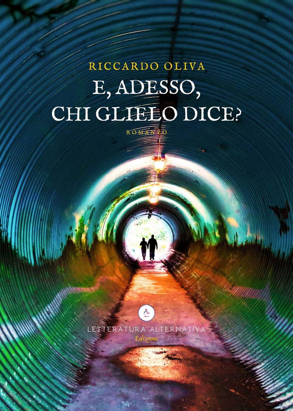 E, adesso, chi glielo dice? - Riccardo Oliva - Libro - Letteratura Alternativa