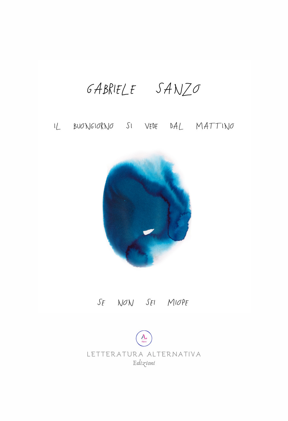Il buongiorno si vede dal mattino, se non sei miope - Gabriele Sanzo - Libro - Letteratura Alternativa