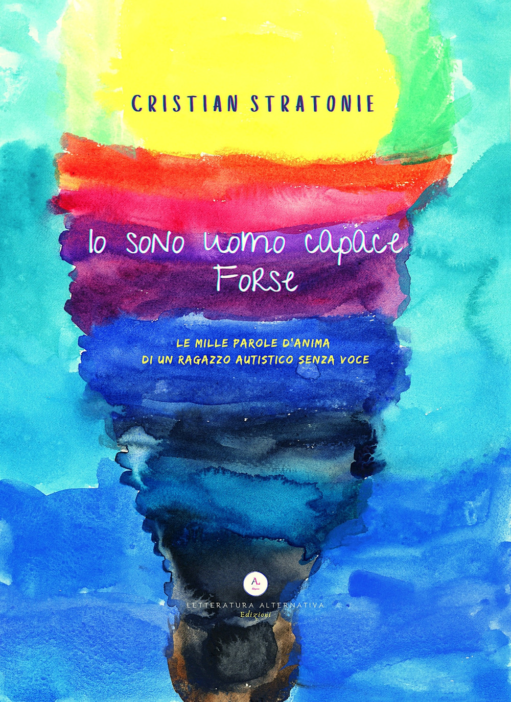 Io sono uomo capace forse. Le mille parole d'anima di un ragazzo autistico senza voce - Cristian Stratonie - Libro - Letteratura Alternativa