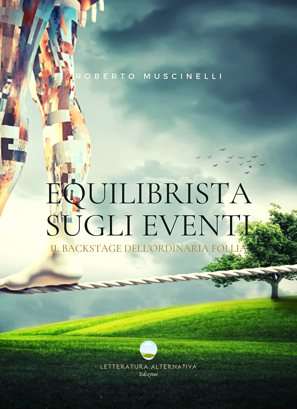 Equilibrista sugli eventi. Il backstage dell'ordinaria follia - Roberto Muscinelli - Libro - Letteratura Alternativa