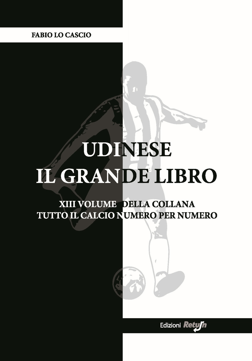 Udinese. Il grande libro - Fabio Lo Cascio - Libro - Return