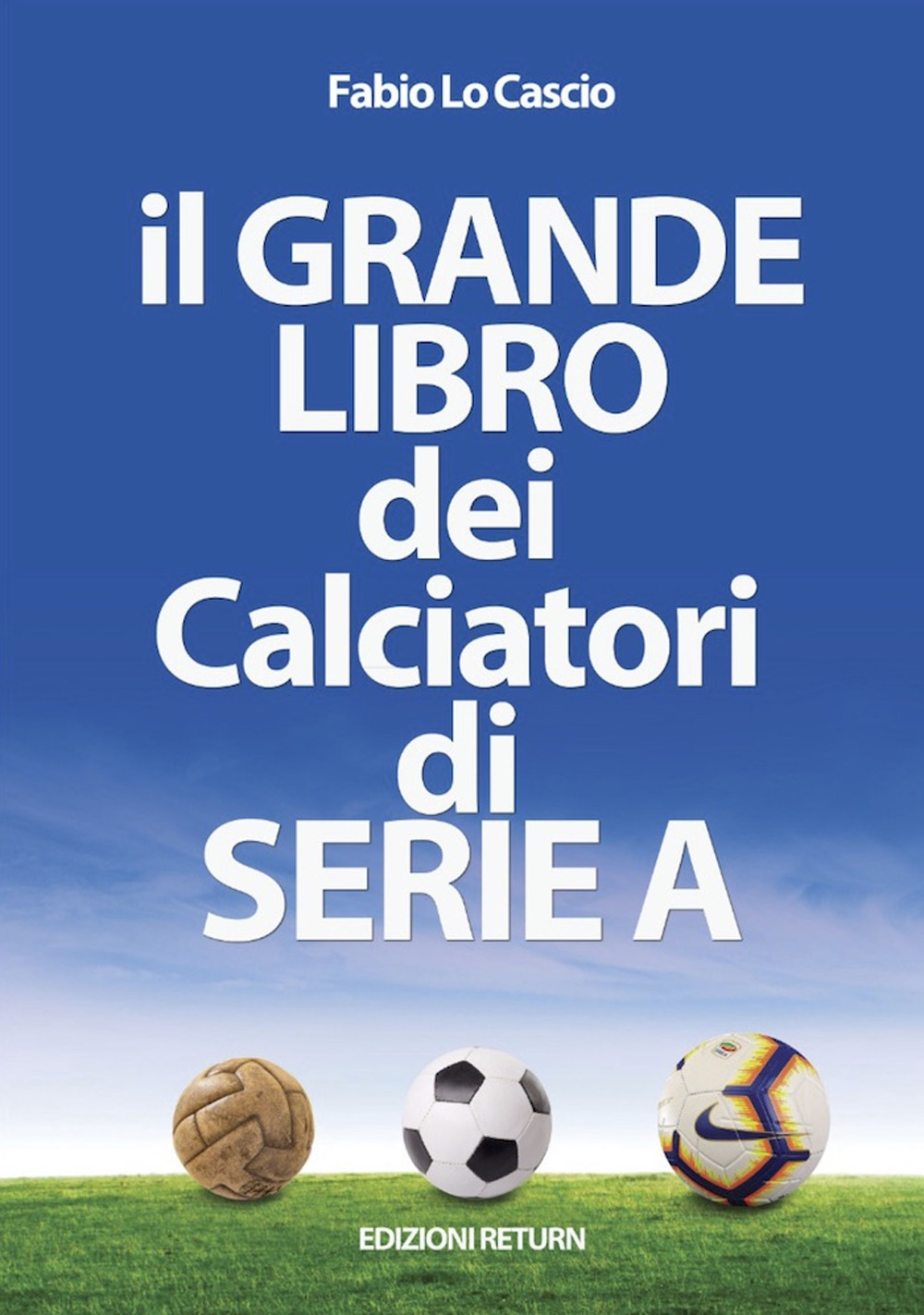 Il grande libro dei calciatori di Serie A - Fabio Lo Cascio - Libro - Return
