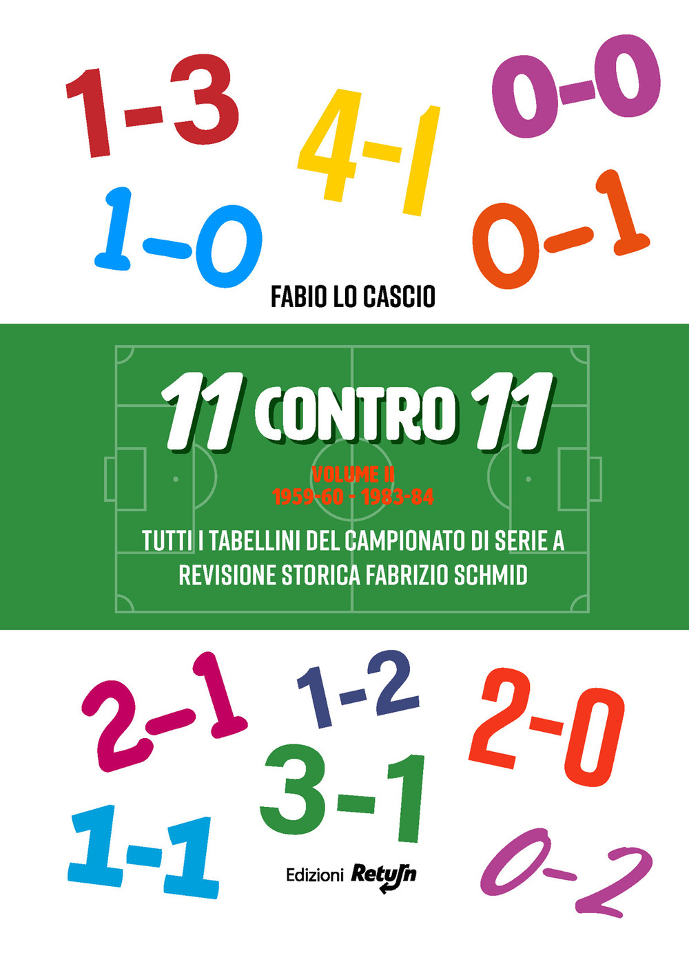 11 contro 11. Vol. 2: 1959-60 - 1983-84. Tutti i tabellini del campionato di serie A - Fabio Lo Cascio - Libro - Return