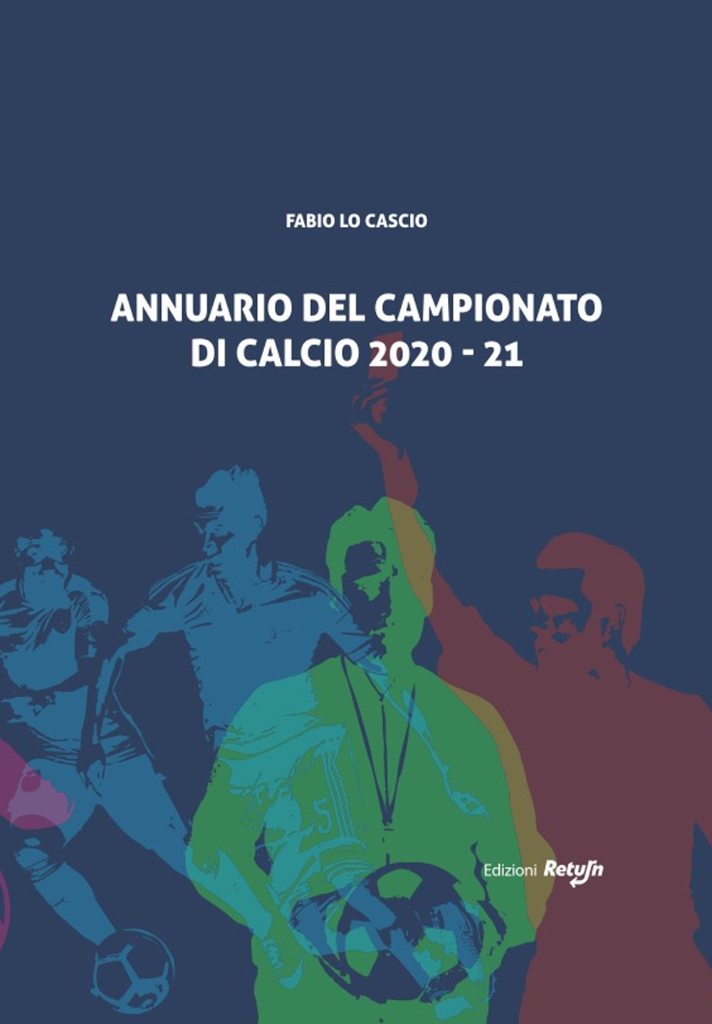 Annuario del campionato di calcio 2020-21 - Fabio Lo Cascio - Libro - Return