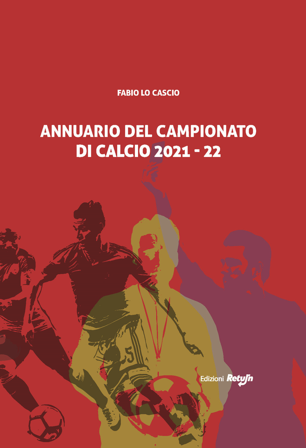 Annuario del campionato di calcio 2021-22 - Fabio Lo Cascio - Libro - Return