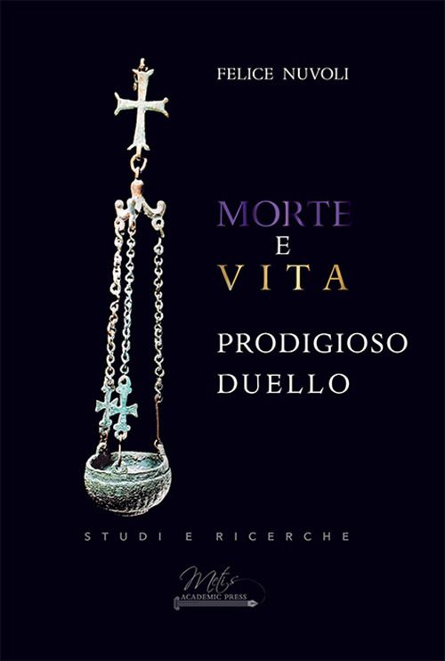 Morte e vita. Prodigioso duello - Felice Nuvoli - Libro - Metis Academic Press