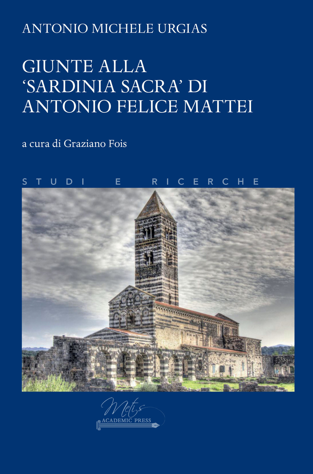 Giunte alla «Sardinia sacra» di Antonio Felice Mattei - Antonio Michele Urgias - Libro - Metis Academic Press