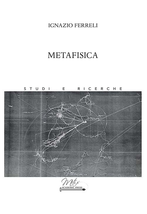 Metafisica - Ignazio Ferreli - Libro - Metis Academic Press