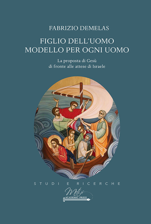 Figlio dell'uomo modello per ogni uomo - Fabrizio Demelas - Libro - Metis Academic Press
