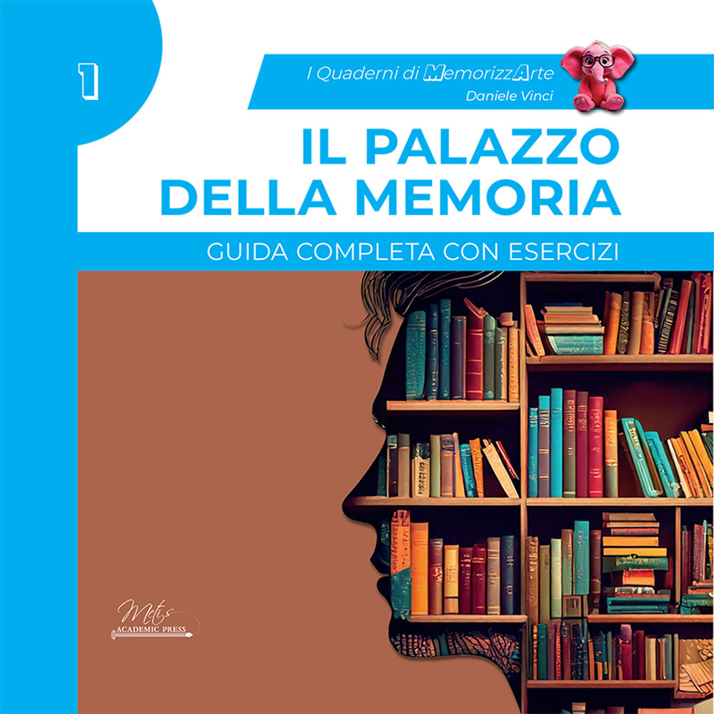 Il palazzo della memoria. Guida completa con esercizi. I quaderni di MemorizzArte. Vol. 1