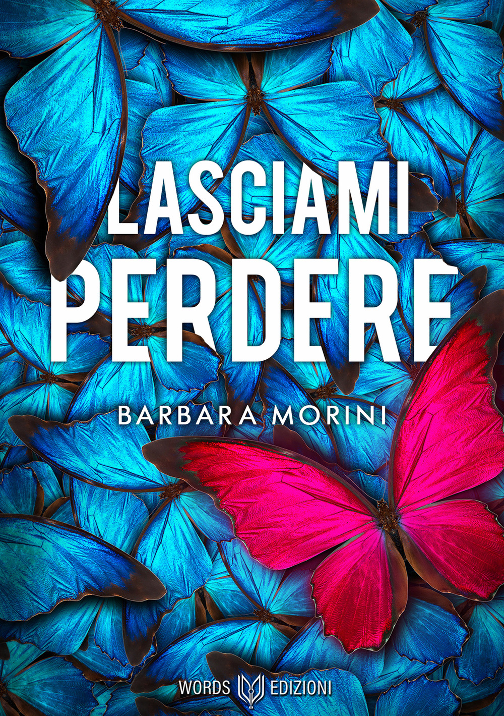 Lasciami perdere - Barbara Morini - Libro - Words Edizioni