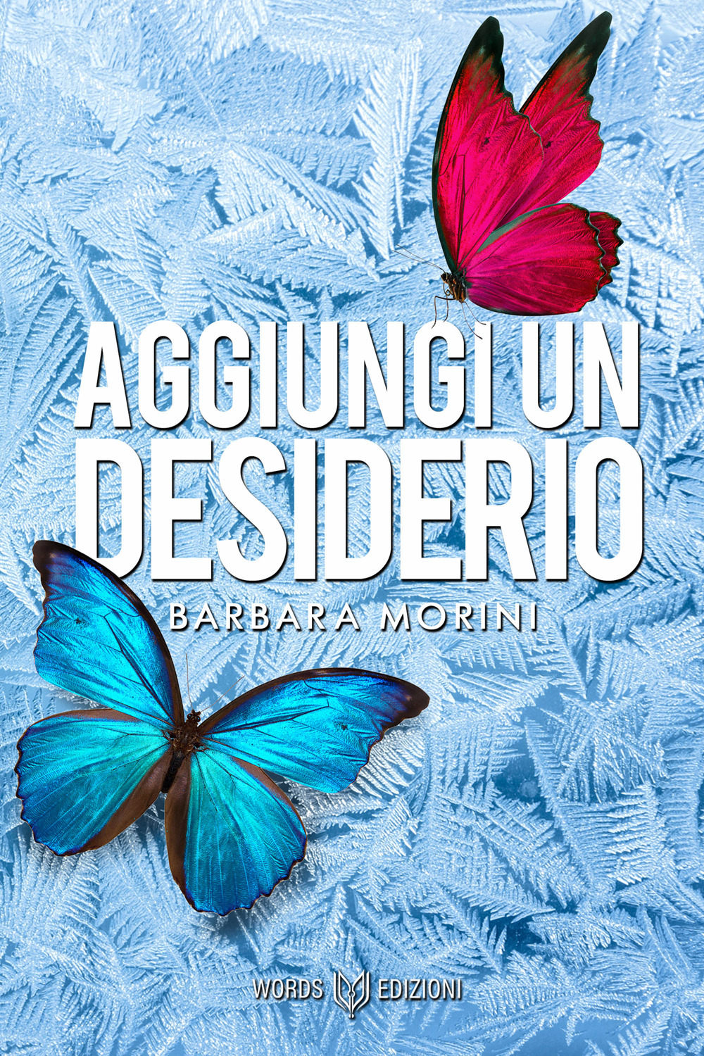 Aggiungi un desiderio - Barbara Morini - Libro - Words Edizioni