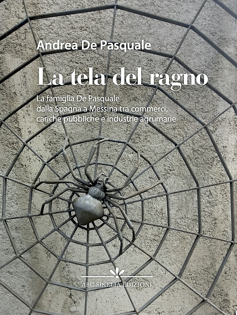 La tela del ragno. La famiglia De Pasquale dalla Spagna a Messina tra commerci, cariche pubbliche e industrie agrumarie. Ediz. speciale