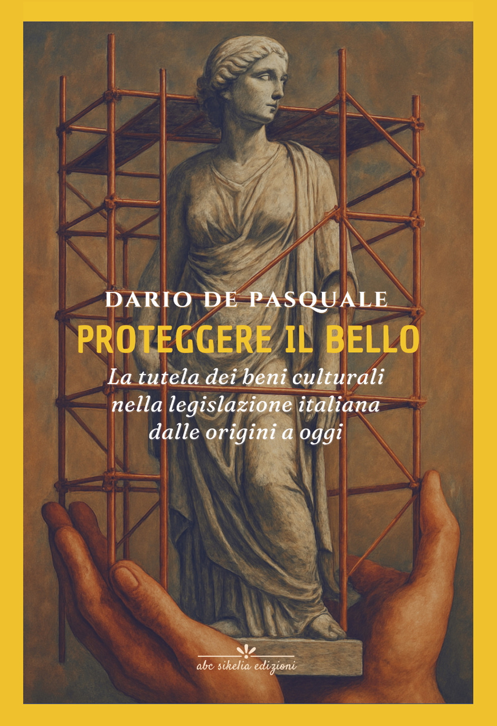 Proteggere il bello. La tutela dei beni culturali nella legislazione italiana dalle origini a oggi. Ediz. critica